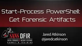 Start-Process PowerShell: Get Forensic Artifact- SANS DFIR Summit 2016