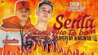 LIPE PLAY E MC M10-SENTA QUE TA BOM-MUSICA NOVA 2018