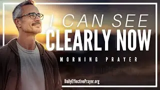 A Blessed Morning Prayer For Discernment and Clarity (God, I Can Now See What You're Showing Me)