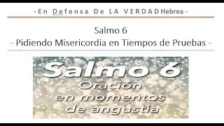 Salmo 6 - Pidiendo Misericordia en Tiempos de Pruebas -