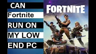 Can Fortnite Run on Low End PC - Minimum System Requirement Explain