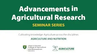 Advancements in Agricultural Research Seminar Series - Agriculture and Nutrition
