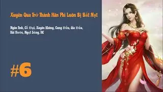 [Tập 6] Xuyên Qua Trở Thành Hãn Phi Luôn Bị Bắt Nạt | Xuyên Không, Cung Đấu, Gia Đấu, Ngọt Sủng, HE