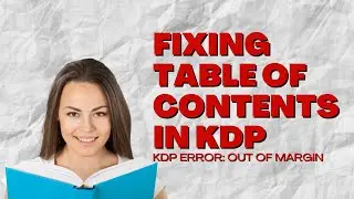 Fixing Table Of Contents On KDP - KDP Table Of Contents Outside Margin - How To Fix TOC Kindle