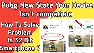 Pubg New State Your Device Not Compatible - How To Solve Problem in 32 Bit Smartphone?