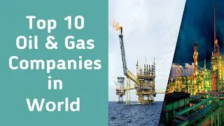 TOP 10 OIL & GAS COMPANIES IN WORLD - WORLD'S BIGGEST OIL & GAS COMPANIES BY REVENUE