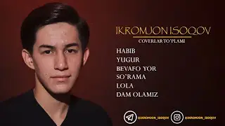 IKROMJON ISOQOV | COVERLAR TO'PLAMI