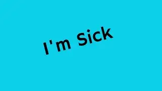 I'm Sick