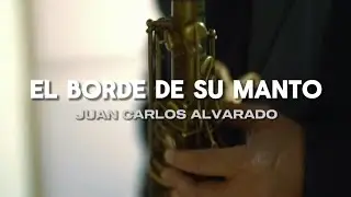 El Borde De Su Manto - Juan Carlos Alvarado (Letra/Lyrics)