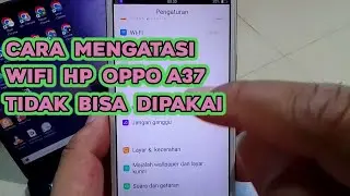 Cara Mudah Mengatasi Wifi Tidak Bisa Hidup di Hp Oppo a37
