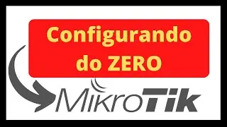 Como configurar Mikrotik do ZERO
