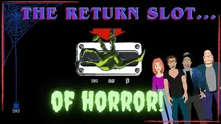 The Return Slot... OF HORROR!