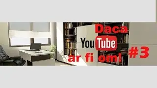 Daca Youtube ar fi om! #3
