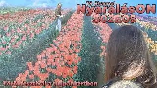 NyaralásON! S02E05 | Törökfesztivál a tulipánkertben | Balatonboglár - 2022