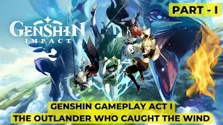 Genshin Gameplay Act I: The Outlander Who Caught the Wind Part - I #genshinimpact #gameplay