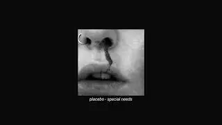 placebo - special needs (slowed + reverb)