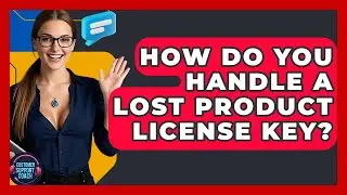 How Do You Handle A Lost Product License Key? - Customer Support Coach