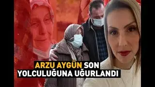 Arzu Aygün Son Yolculuğuna Uğurlandı