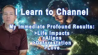 I Learn to Channel and Have Immediate Profound Results.