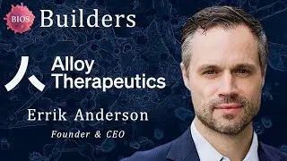 Builders #3 w/ Errik Anderson - Founder & CEO @ Alloy Therapeutics| BIOS