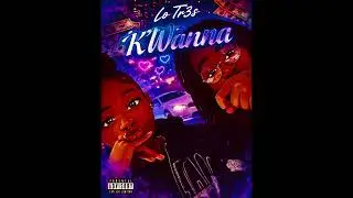 Lo Tr3s-K’Wanna(Official Audio)