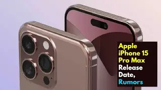Apple iPhone 15 Pro Max Release Date, Rumors in 2023