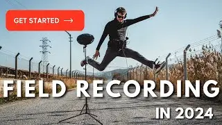 HOW TO GET STARTED WITH FIELD RECORDING?