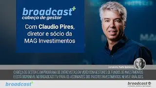 Cabeça de Gestor com Claudio Pires, diretor e sócio da MAG Investimentos