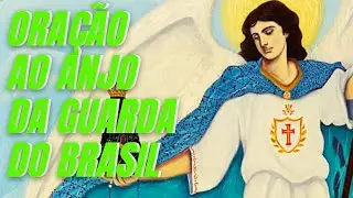 PODEROSA ORAÇÃO AO ANJO DA GUARDA DO BRASIL