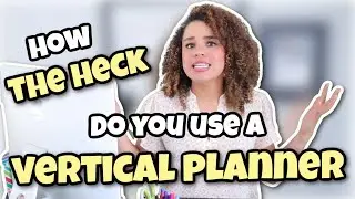 USING A PLANNER: How to use a VERTICAL Planner (Ideas YOU can implement TODAY!)