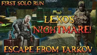 First Solo LEXOS Run turned into a NIGHTMARE - (Escape from TARKOV)