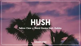 Yellow Claw x Weird Genius - HUSH (Lyrics) feat. Reikko