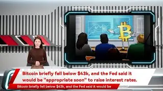 Bitcoin briefly fell below $43k, and the Fed said it would be 
