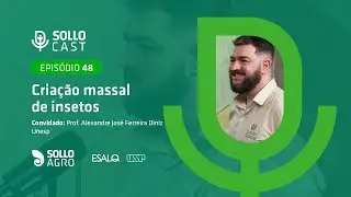 SOLLOCAST #48 - CRIAÇÃO MASSAL DE INSETOS - Alexandre Diniz