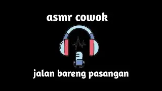 asmr cowok jalan bareng pasangan