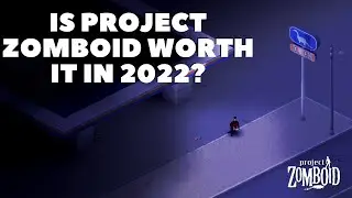 Is Project Zomboid Worth It, In 2022?