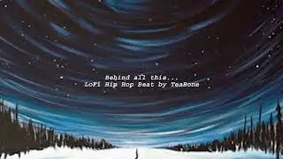 "Behind all this..." - LoFi Hip Hop/Chillhop Beat by TeaBone