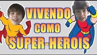 VIVENDO COMO SUPER-HERÓIS EPISÓDIO #1