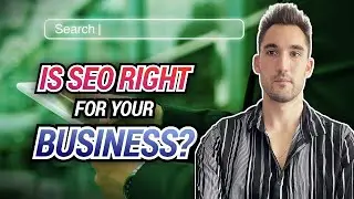 Is SEO Right For Your Business?