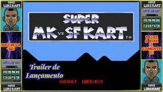 Super MK vs SF Kart (D83 Version) - Trailer de Lançamento