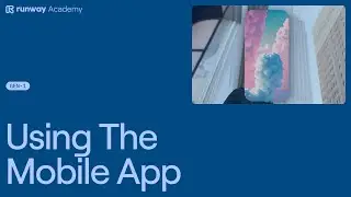 How to Use Runway's Mobile App | Runway Academy