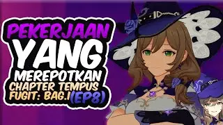 Pekerjaan Yang Merepotkan Chapter Tempus Fugit: Bag.I (ep8) Genshin Impact