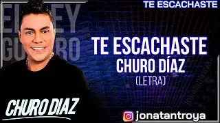 Te Escachaste - Churo Diaz - Letra