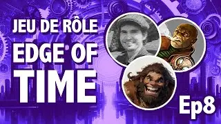 Jeu de Rôle : Edge of Time ep8