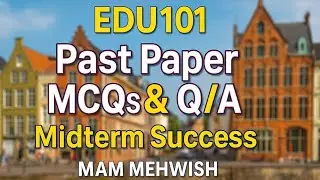 EDU101 Past Paper MCQs & Q/A | Midterm Success Guide | Mam Mehwish