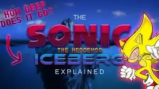 The SONIC THE HEDGEHOG ICEBERG Explained