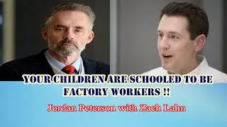 Jordan Peterson - Your Children Are Schooled to Be Factory Workers  !! Zach Lahn