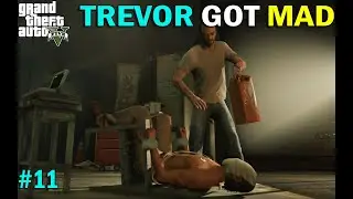 TREVOR GOT MAD | GTA V GAMEPLAY # 11