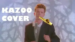 Rick Astley - Never Gonna Give You Up Kazoo Cover