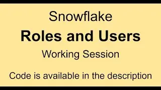 Snowflake - Roles and Users Practice